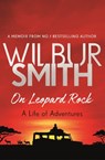 On Leopard Rock: A Life of Adventures - Wilbur Smith - 9781785765353