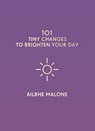 101 Tiny Changes to Brighten Your Day - Ailbhe Malone - 9781785783944