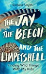 The Jay, The Beech and the Limpetshell - Richard Smyth - 9781785788024