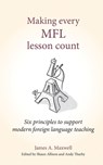 Making Every MFL Lesson Count - James A Maxwell - 9781785833960