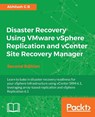 Disaster Recovery Using VMware vSphere Replication and vCenter Site Recovery Manager - - Abhilash G B - 9781785886096