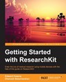 Getting Started with ResearchKit - Edward Cessna ; Dhanush Balachandran - 9781785889172
