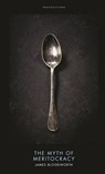 The Myth of Meritocracy - James Bloodworth - 9781785900532
