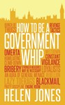 How to be a Government Whip - Helen Jones - 9781785900624