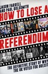 How to Lose a Referendum - Jason Farrell ; Paul Goldsmith - 9781785901959