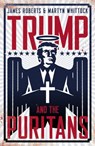 Trump and the Puritans - James Roberts ; Martyn Whittock - 9781785905087