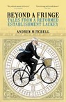 Beyond A Fringe - Andrew Mitchell - 9781785907616