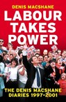 Labour Takes Power - Denis MacShane - 9781785908392