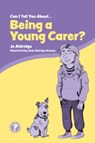 Can I Tell You About Being a Young Carer? - Jo Aldridge - 9781785925269
