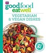 Good Food Eat Well: Vegetarian and Vegan Dishes - Good Food Guides - 9781785941979