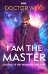 Doctor Who: I Am The Master - Peter Anghelides ; Mark Wright ; Mike Tucker ; Beverly Sanford ; Matthew Sweet ; Jac Rayner - 9781785946318