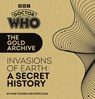 Doctor Who: The Gold Archive: Invasions of Earth: A Secret History - Mike Tucker ; Steve Cole - 9781785949340