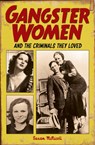 Gangster Women and Criminals They Loved - Susan McNicoll - 9781785992483