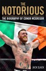 Notorious - The Life and Fights of Conor McGregor - Jack Slack - 9781786069511