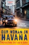Our Woman in Havana - Sarah Rainsford - 9781786073990