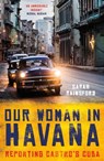 Our Woman in Havana - Sarah Rainsford - 9781786074003