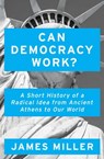 Can Democracy Work? - Prof. James Miller - 9781786074034
