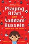Playing Atari with Saddam Hussein - Jennifer Roy ; Ali Fadhil - 9781786074676