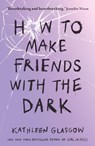 How to Make Friends with the Dark - Kathleen Glasgow - 9781786075642