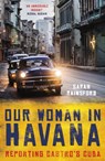 Our Woman in Havana - Sarah Rainsford - 9781786075802