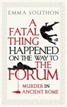 A Fatal Thing Happened on the Way to the Forum - Emma Southon - 9781786078384