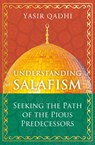 Understanding Salafism - Yasir Qadhi - 9781786078483