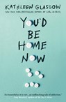 You'd Be Home Now - Kathleen Glasgow - 9781786079695