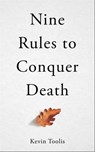 Nine Rules to Conquer Death - Kevin Toolis - 9781786079848