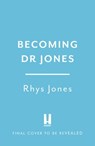 Becoming Dr Jones - Dr Dr Rhys Jones - 9781786159618