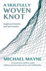 A Skilfully Woven Knot - Michael Mayne ; Joel Huffstetler - 9781786221322