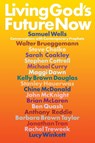 Living God's Future Now - Samuel Wells ; Walter Brueggemann ; Steve Chalke ; Sarah Coakley - 9781786224156