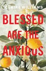 Blessed are the Anxious - Claire Williams - 9781786226419