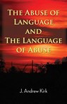 The Abuse of Language and the Language of Abuse - J. Andrew Kirk - 9781786234445
