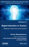 Digital Identities in Tension - Armen Khatchatourov ; Pierre-Antoine Chardel ; Gabriel Peries ; Andrew Feenberg - 9781786304117