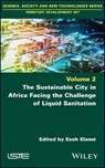 The Sustainable City in Africa Facing the Challenge of Liquid Sanitation - ESOH (UNIVERSITY OF PADUA,  Italy) Elame - 9781786308085