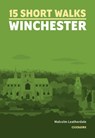 15 Short Walks Winchester - Malcolm Leatherdale - 9781786311641