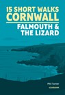 15 Short Walks in Cornwall: Falmouth and the Lizard - Phil Turner - 9781786311733