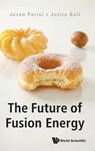 The Future Of Fusion Energy - Jason (Univ Of Oxford Parisi ; Justin (Swiss Federal Ins't Of Technology In Lausanne (Epfl) Ball - 9781786345424