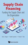 Supply Chain Financing: Funding The Supply Chain And The Organization - Dale S (Arizona State Univ Rogers ; Rudolf (Rutgers Business School Leuschner ; Thomas Y (Arizona State Univ Choi - 9781786348265