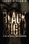 Black&Ugly: A Story of Men & Wheelbarrows - Larry Benjamin - 9781786450074