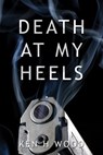 Death at my Heels - Ken H Wood - 9781786450098