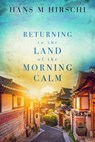 Returning to the Land of the Morning Calm - Hans M Hirschi - 9781786452047