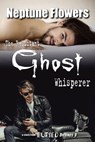 The Reluctant Ghost Whisperer - Neptune Flowers - 9781786452726