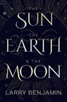 The Sun, the Earth & the Moon - BENJAMIN,  Larry - 9781786453488