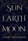 The Sun, the Earth & the Moon - Larry Benjamin - 9781786453495