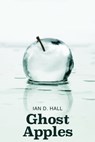 Ghost Apples - Ian D. Hall - 9781786454836