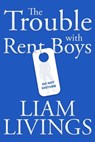 The Trouble with Rent Boys - Liam Livings - 9781786454966
