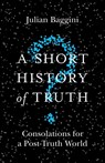 A Short History of Truth - Julian Baggini - 9781786488893
