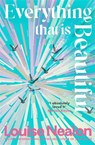 Everything That Is Beautiful - Louise Nealon - 9781786581716