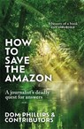 How to Save the Amazon - Dom Phillips - 9781786581839